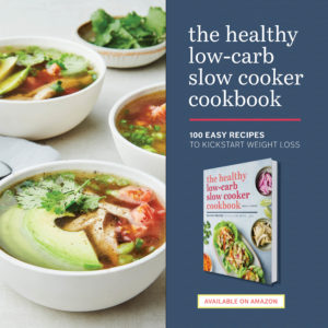 The Healthy Low-Carb Slow Cooker Cookbook: 100 Easy Recipes to Kickstart Weight Loss